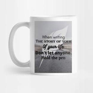 When writing the story of your life, do not let someone hold the pen Mug